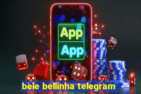 bele bellinha telegram